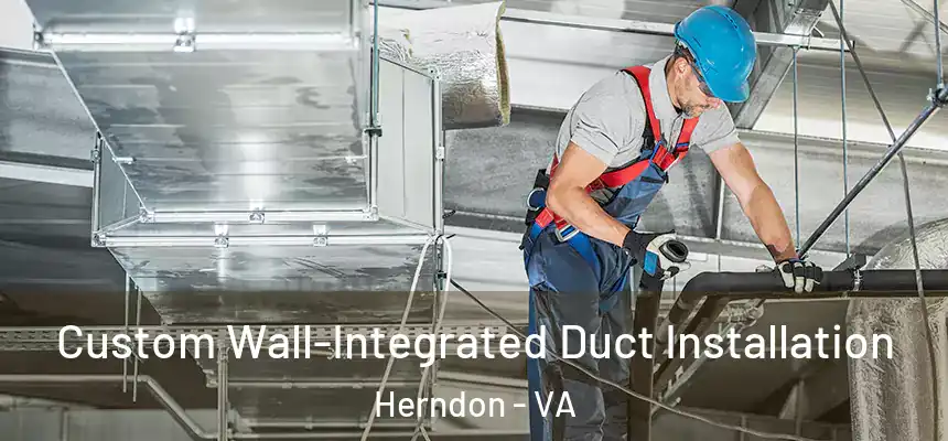  Custom Wall-Integrated Duct Installation Herndon - VA