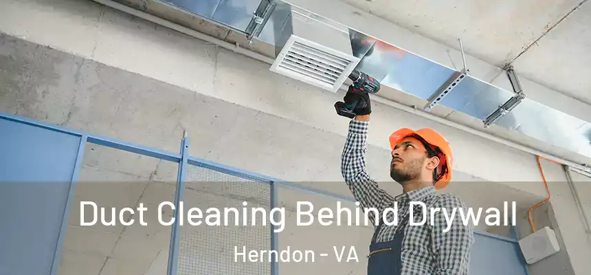 Duct Cleaning Behind Drywall Herndon - VA