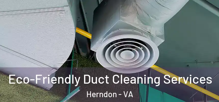 Eco-Friendly Duct Cleaning Services Herndon - VA