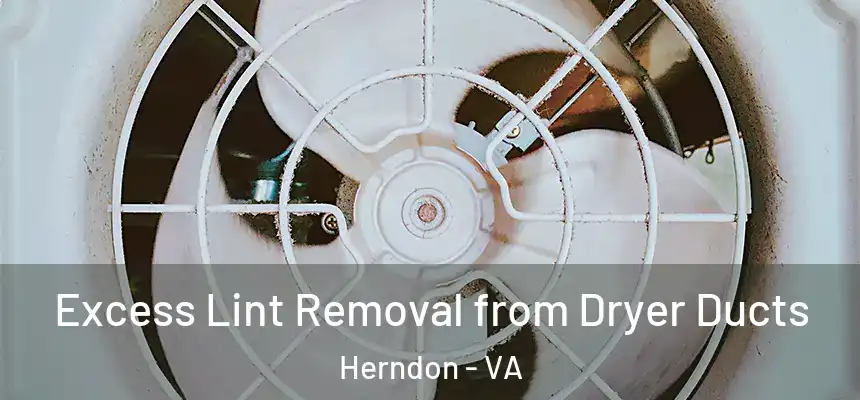 Excess Lint Removal from Dryer Ducts Herndon - VA