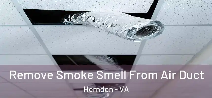Remove Smoke Smell From Air Duct Herndon - VA