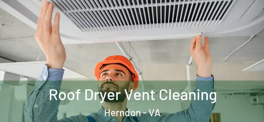Roof Dryer Vent Cleaning Herndon - VA