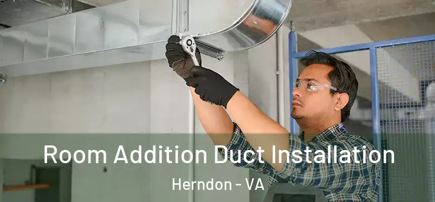 Room Addition Duct Installation Herndon - VA
