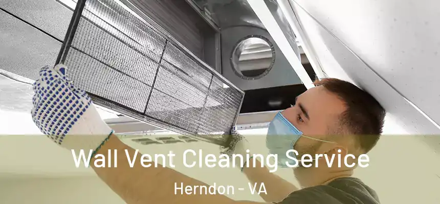 Wall Vent Cleaning Service Herndon - VA