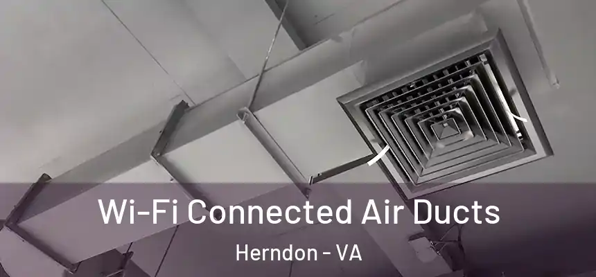  Wi-Fi Connected Air Ducts Herndon - VA